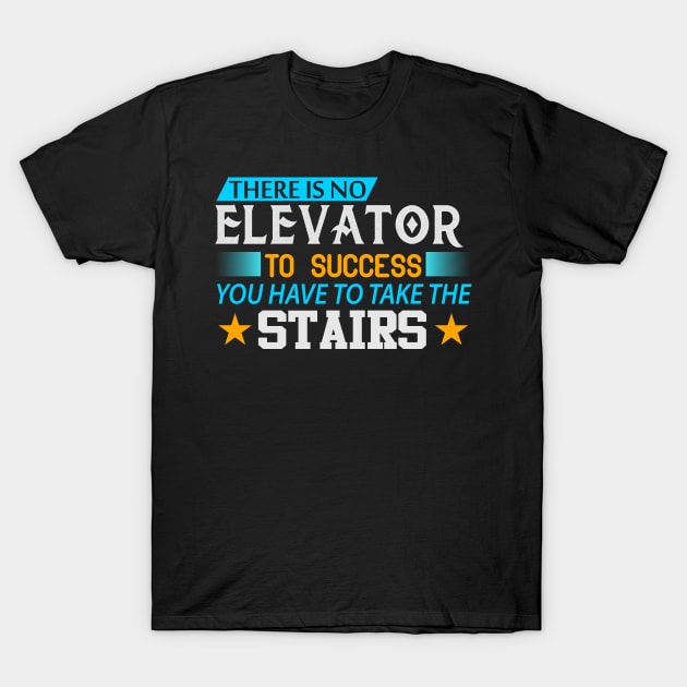 There is No Elevator to Success Motivation Quote T-Shirt by WojiMaster